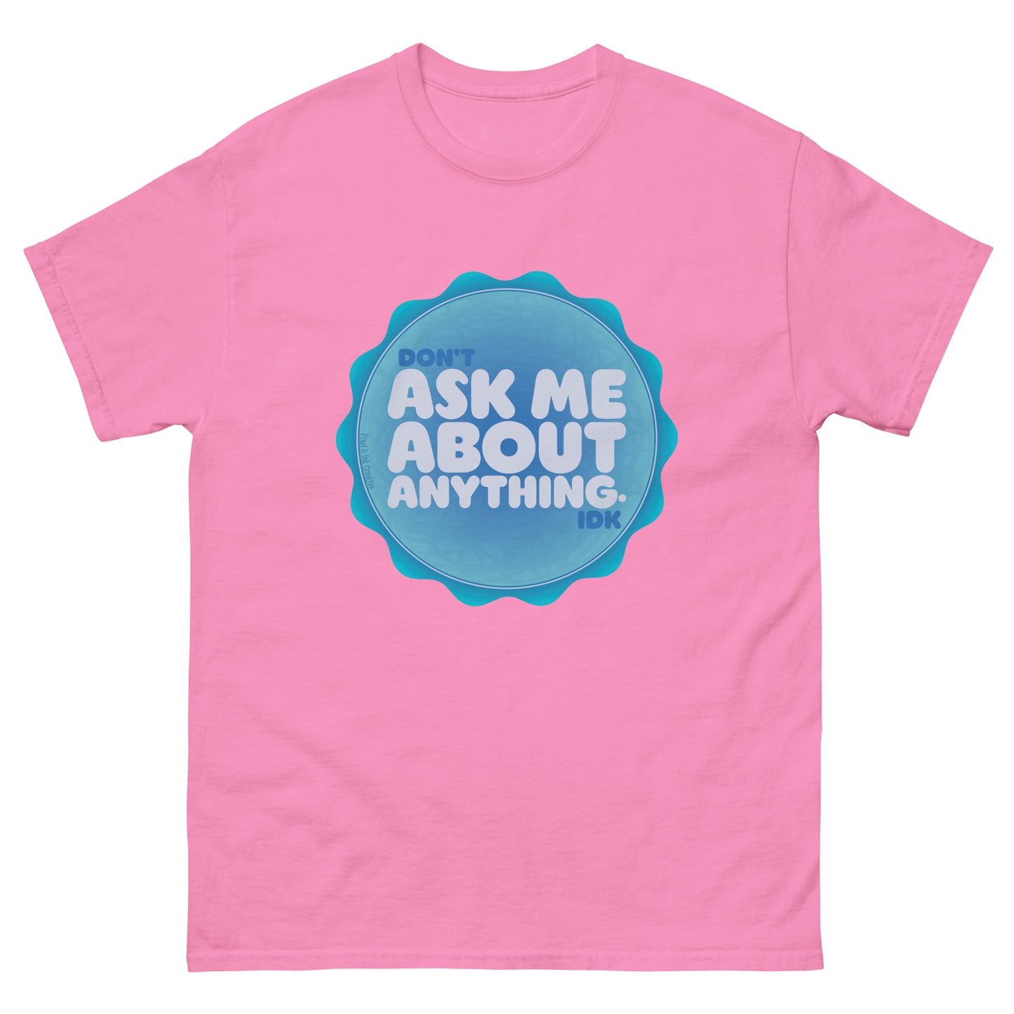 Don't Ask Me Anything IDK Shirt