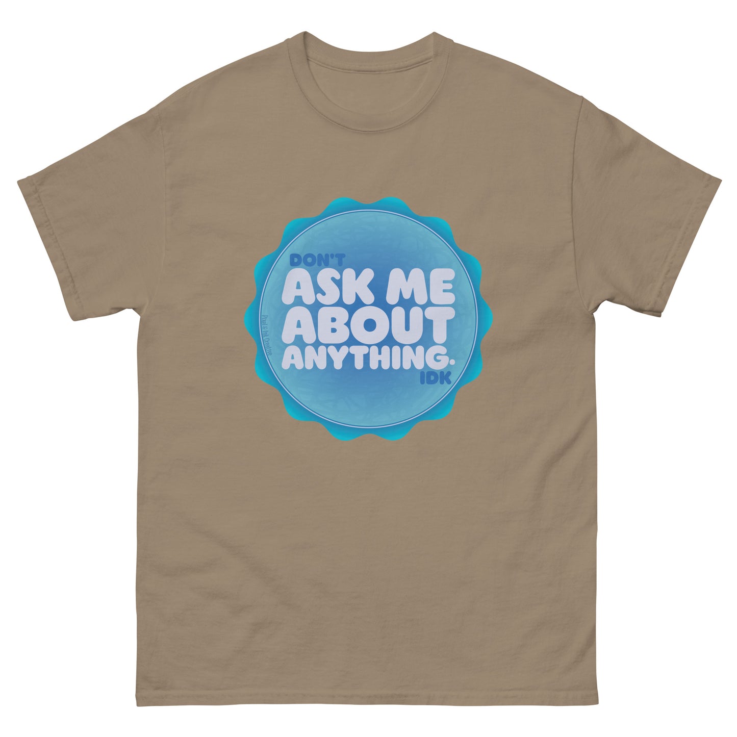 Don't Ask Me Anything IDK Shirt