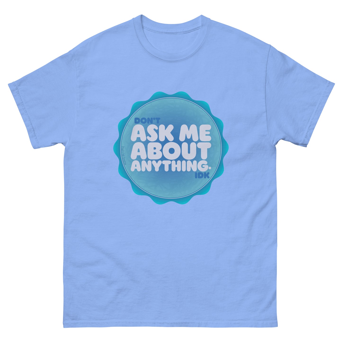 Don't Ask Me Anything IDK Shirt