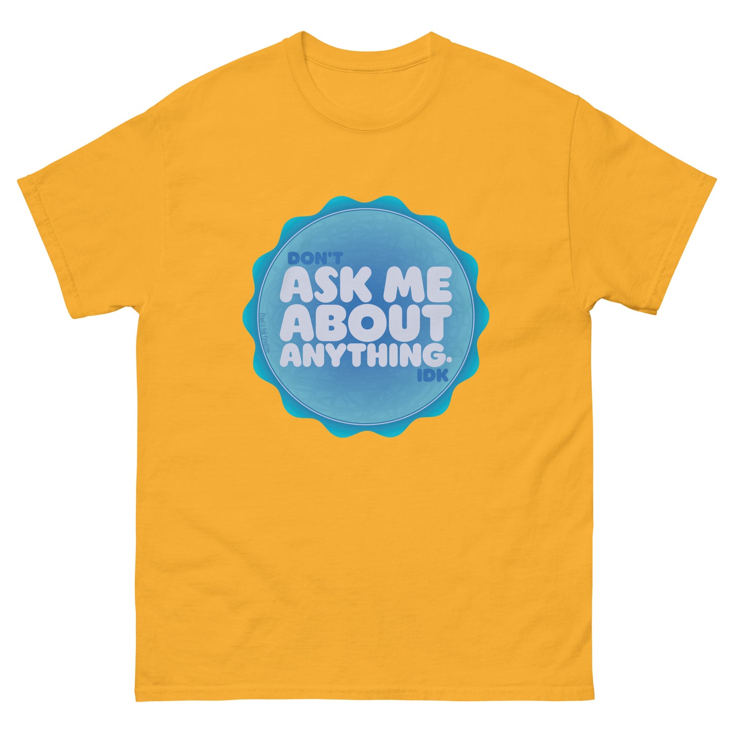 Don't Ask Me Anything IDK Shirt