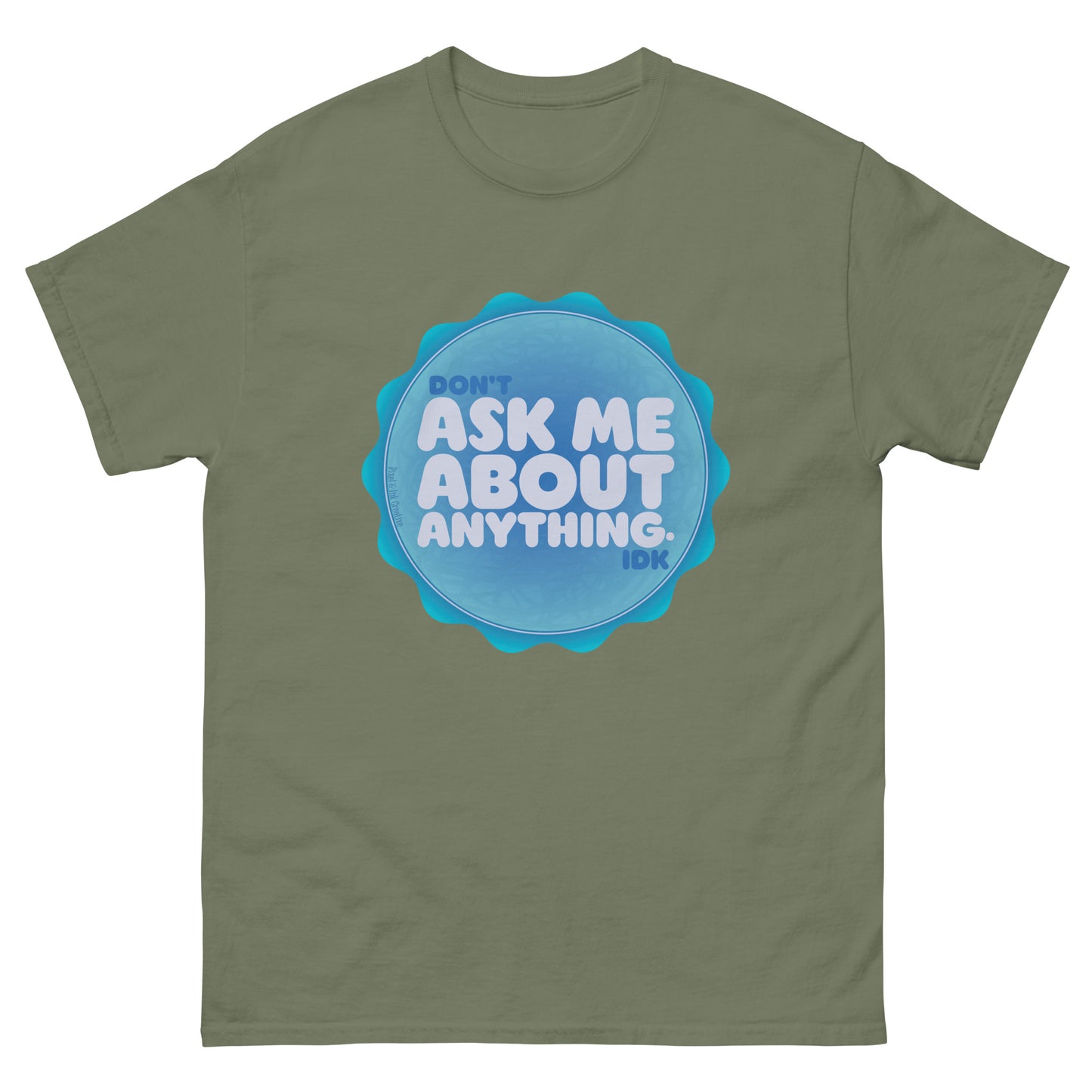 Don't Ask Me Anything IDK Shirt