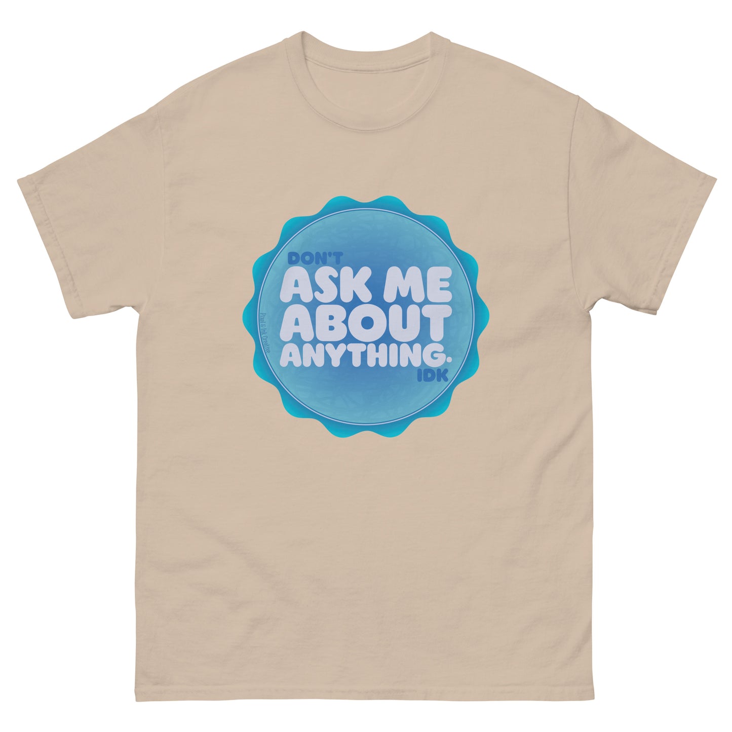 Don't Ask Me Anything IDK Shirt