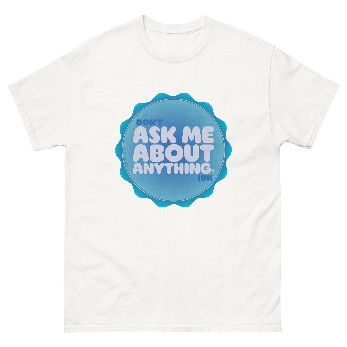 Don't Ask Me Anything IDK Shirt
