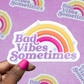 Bad Vibes Sometimes Sticker