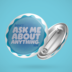 Don't Ask Me About Anything Button/Magnet