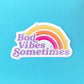 Bad Vibes Sometimes Sticker