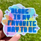 Alone Is My Favorite Way To Be Sticker