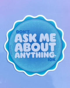Don't Ask Me About Anything Sticker