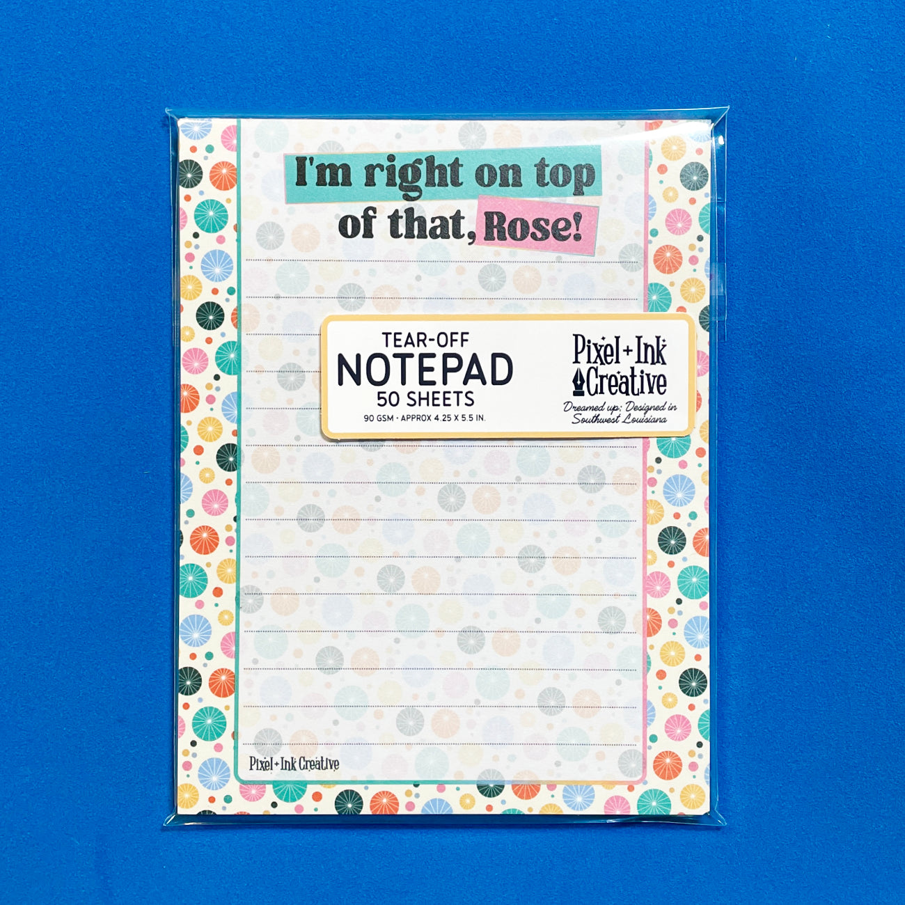 I'm Right On Top of That, Rose! Notepad