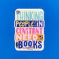 Thinking People Need More Books Sticker