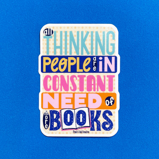 Thinking People Need More Books Sticker