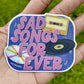 Sad Songs Forever Sticker