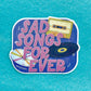 Sad Songs Forever Sticker