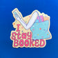 I Stay Booked Sticker