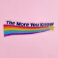 The More You Know Rainbow Bookmark