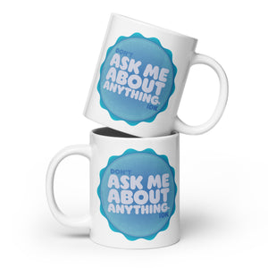 Don't Ask Me Anything. IDK Mug