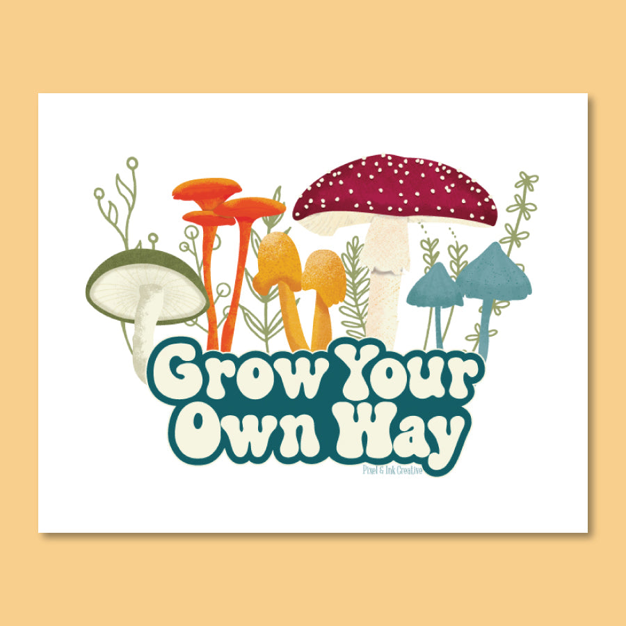 Grow Your Own Way Art Print