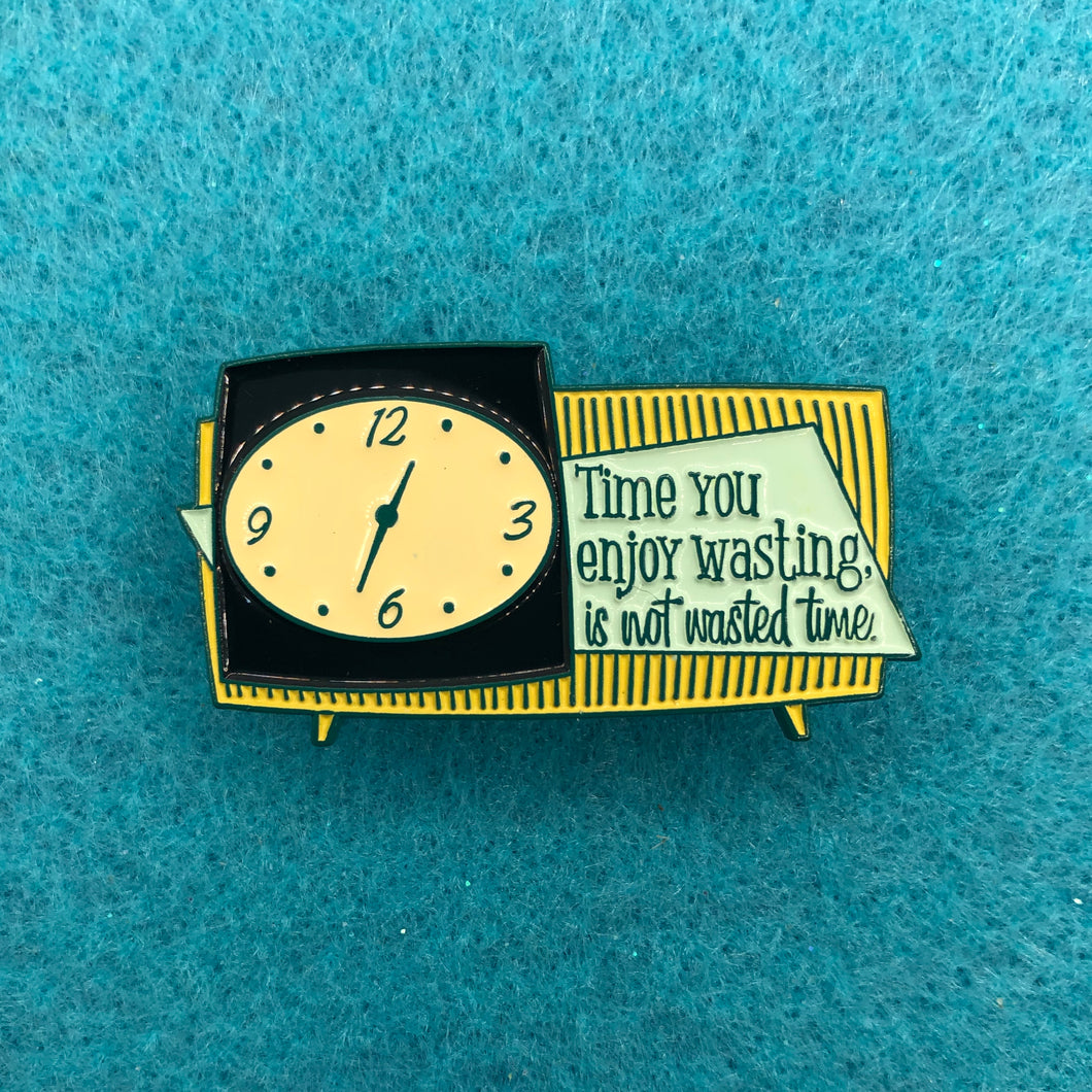 Not Wasted Time Enamel Pin