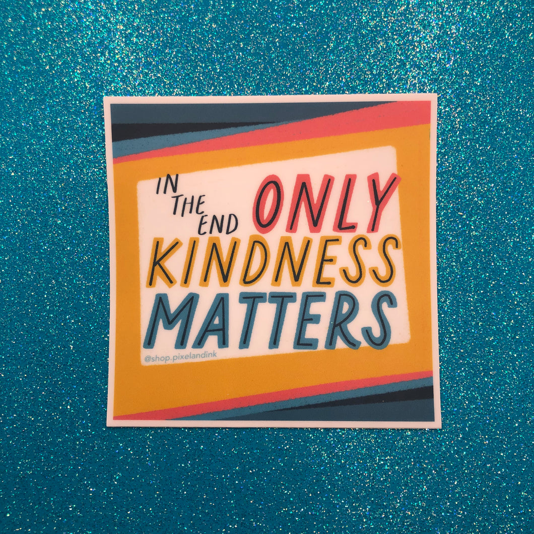 Only Kindess Matters sticker
