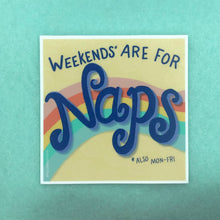 Load image into Gallery viewer, Weekends Are For Naps sticker
