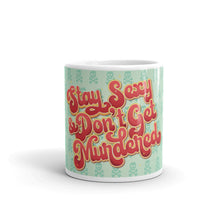 Load image into Gallery viewer, Stay Sexy and Don&#39;t Get Murdered Mug
